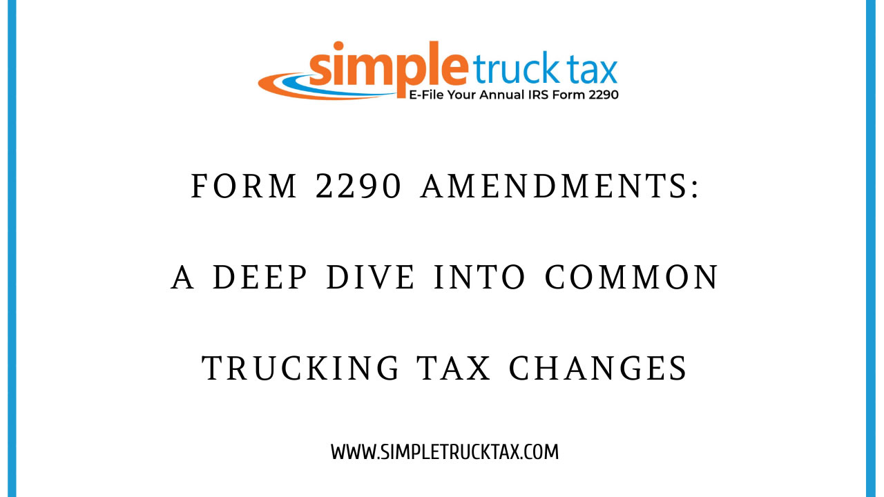 Form 2290 Amendments: A Deep Dive into Common Trucking Tax Changes